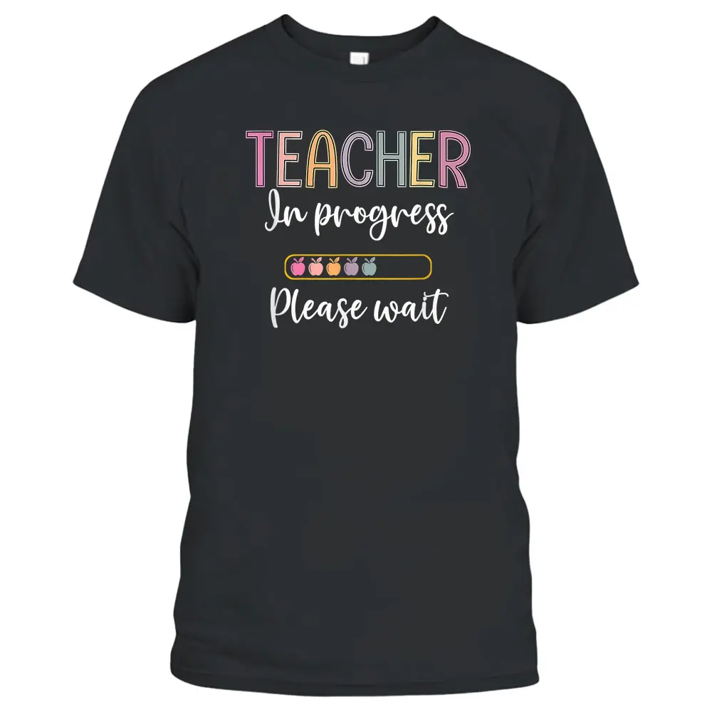 Future Teacher  Teacher In Progress Please Wait T-Shirt