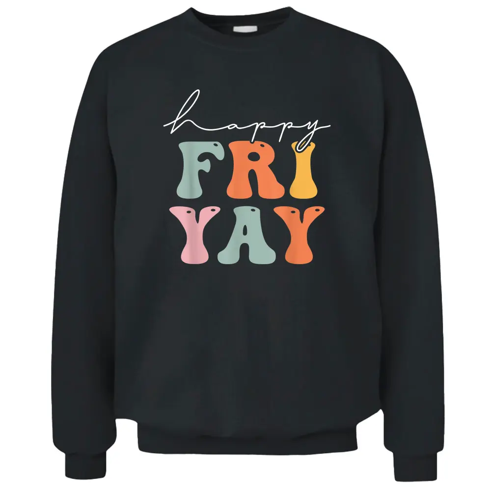 Groovy Happy Fri-yay Teachers Weekend Friday Teacher TGIF Pullover Sweatshirt