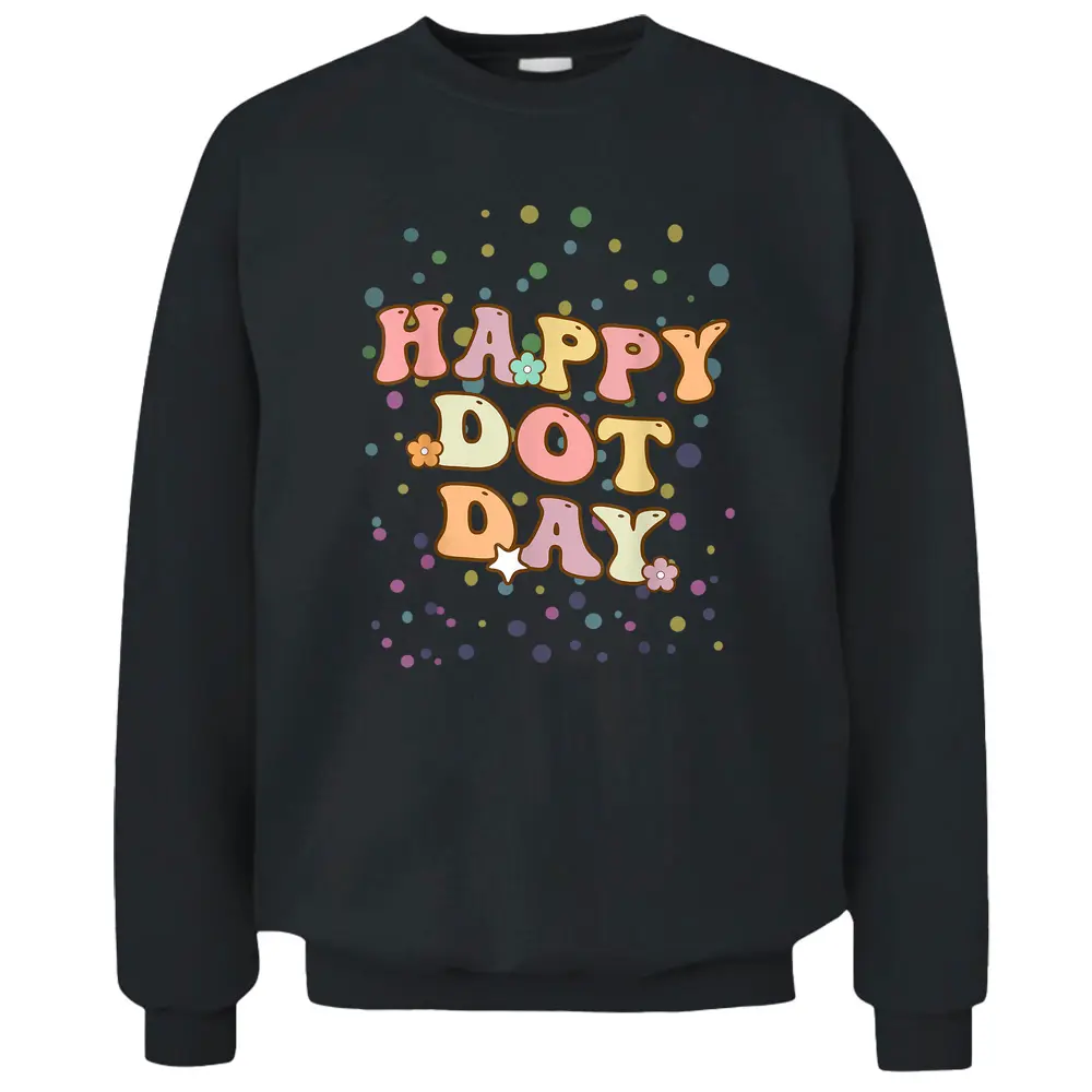 Groovy Happy International Dot Day Polka Dot Teacher Pullover Sweatshirt