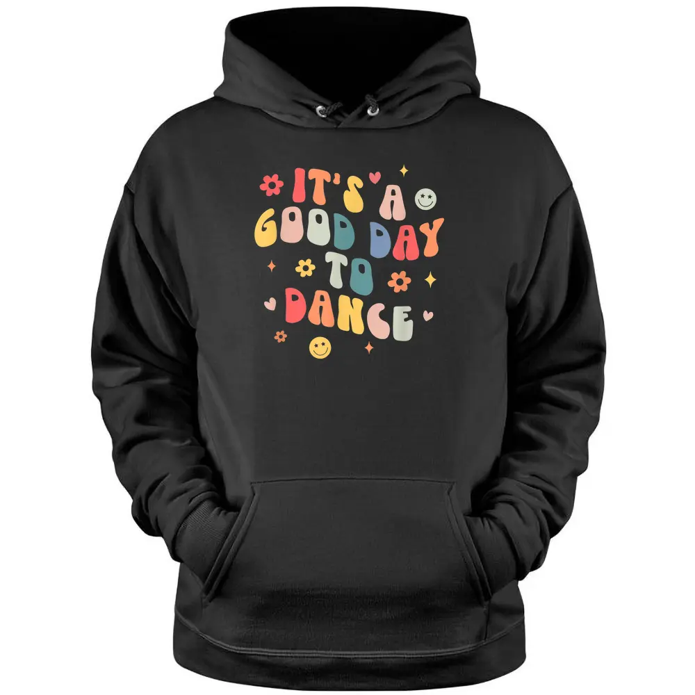 Groovy Its A Good Day To Dance Funny Dance Teacher Gift Pullover Hoodie