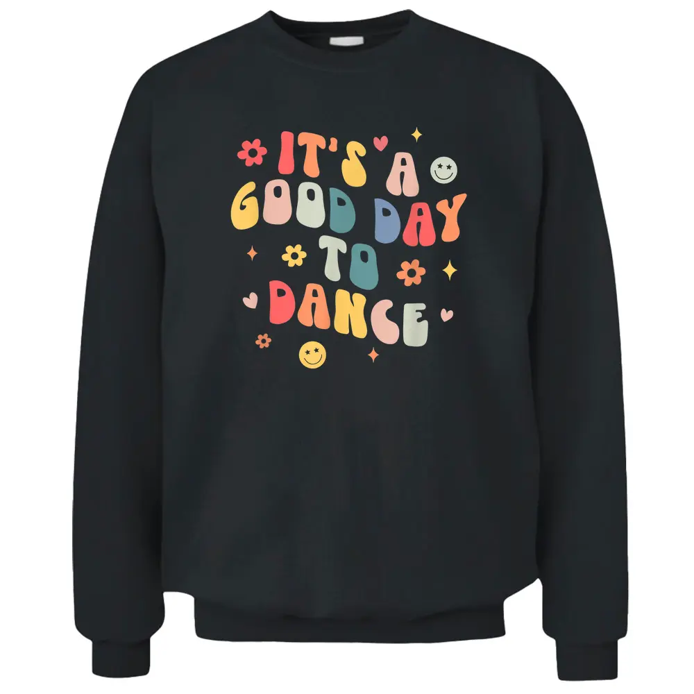 Groovy Its A Good Day To Dance Funny Dance Teacher Gift Pullover Sweatshirt