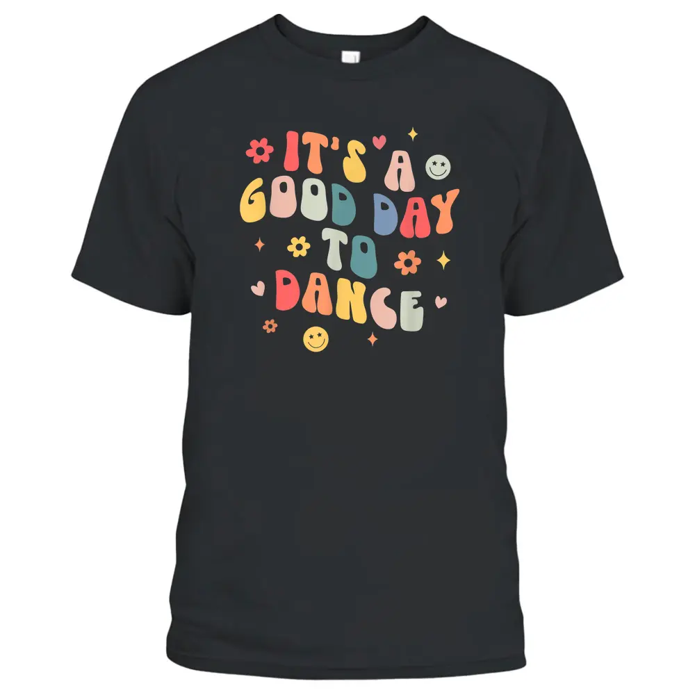 Groovy Its A Good Day To Dance Funny Dance Teacher Gift T-Shirt