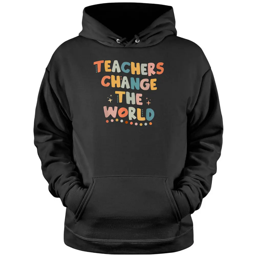 Groovy Teachers Change Your World Teacher Back To School Pullover Hoodie