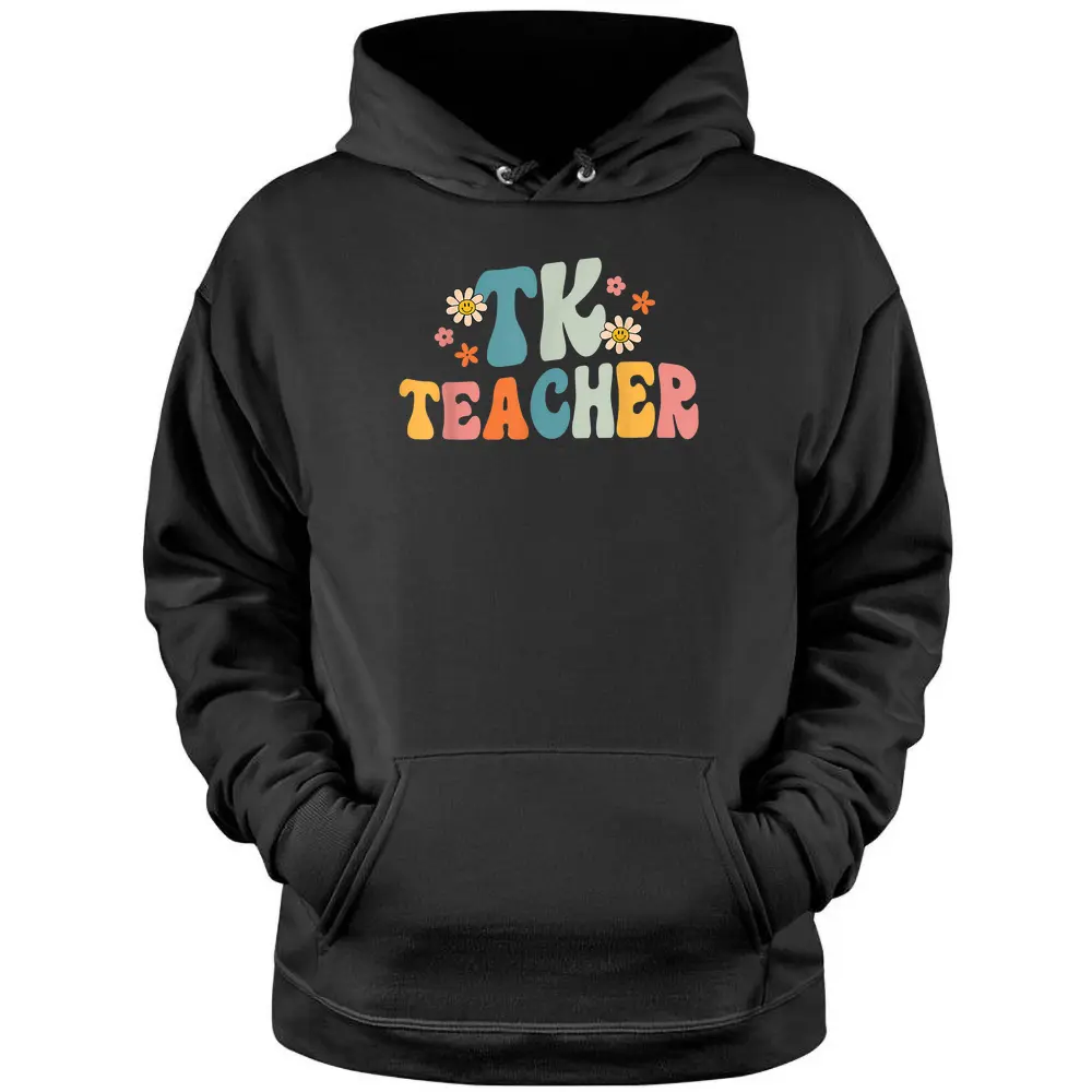 Groovy TK Teacher Transitional Kindergarten Back To School Pullover Hoodie