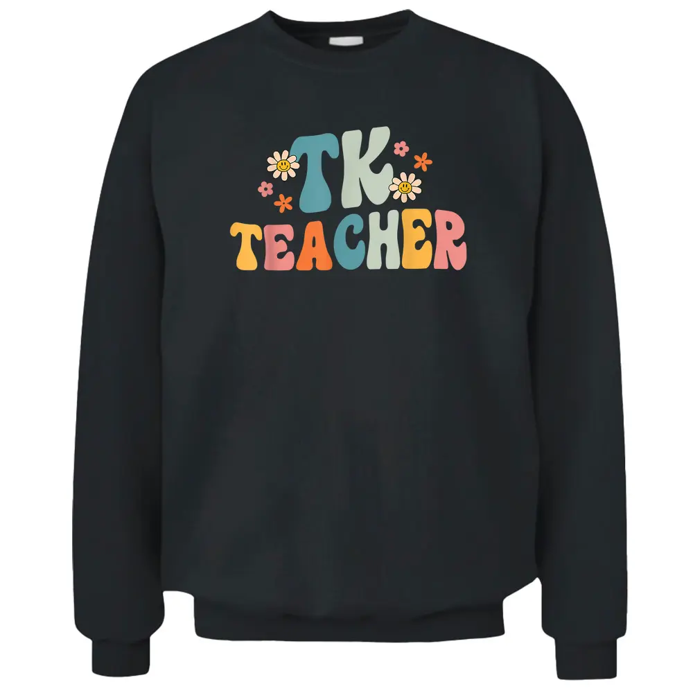 Groovy TK Teacher Transitional Kindergarten Back To School Pullover Sweatshirt