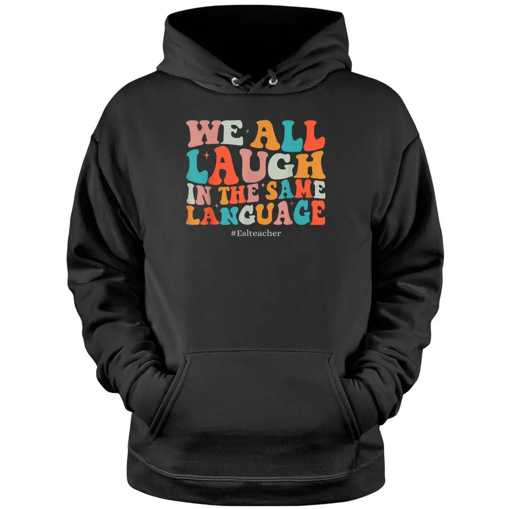 Groovy We All Laugh In The Same Language ESL Teachers Pullover Hoodie