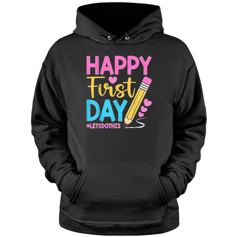 Happy First Day Let's Do This Welcome Back To School Teacher Pullover Hoodie