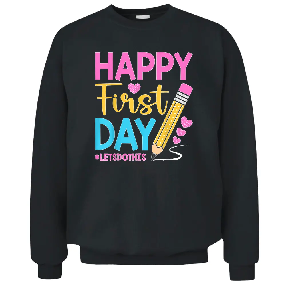 Happy First Day Let's Do This Welcome Back To School Teacher Pullover Sweatshirt