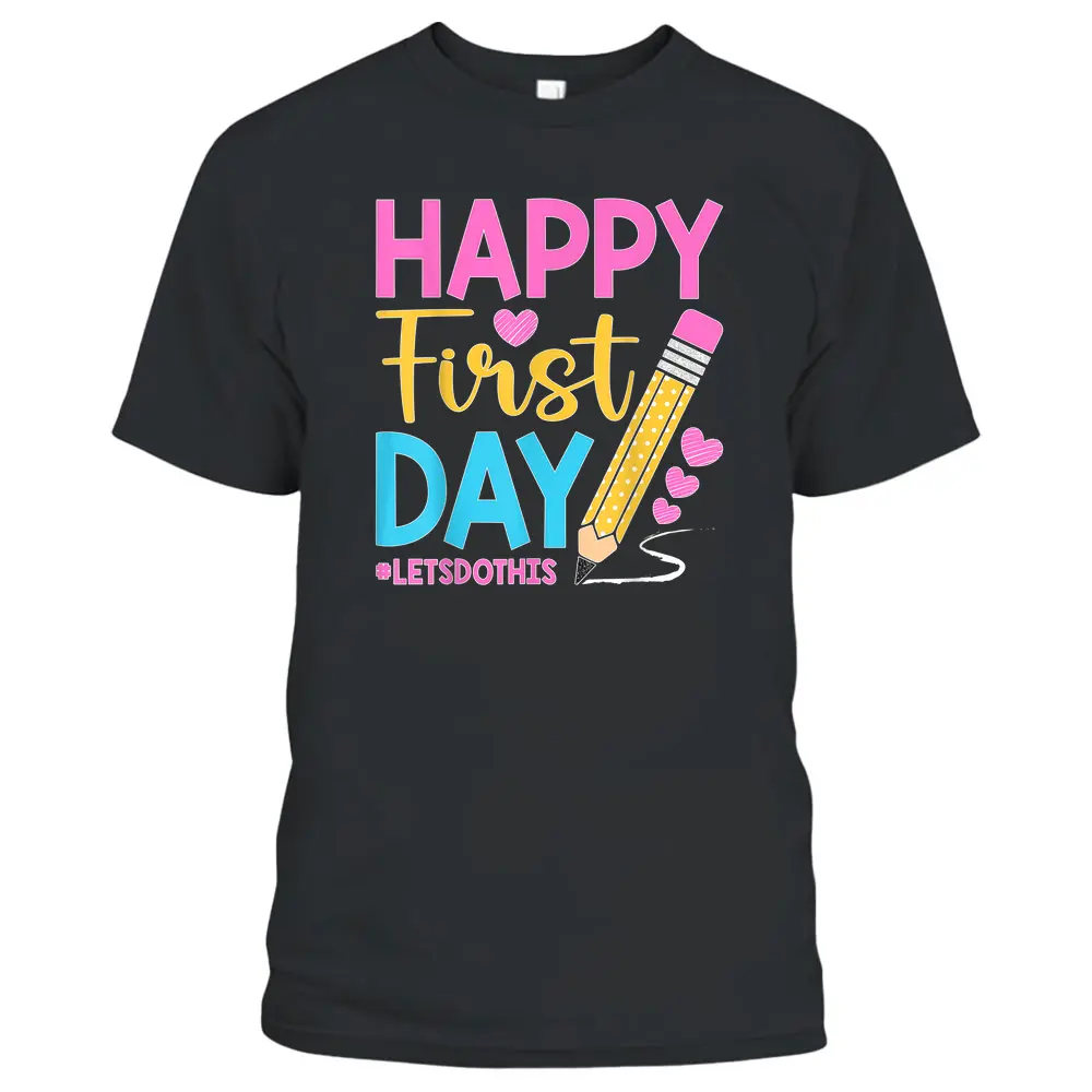 Happy First Day Let's Do This Welcome Back To School Teacher T-Shirt