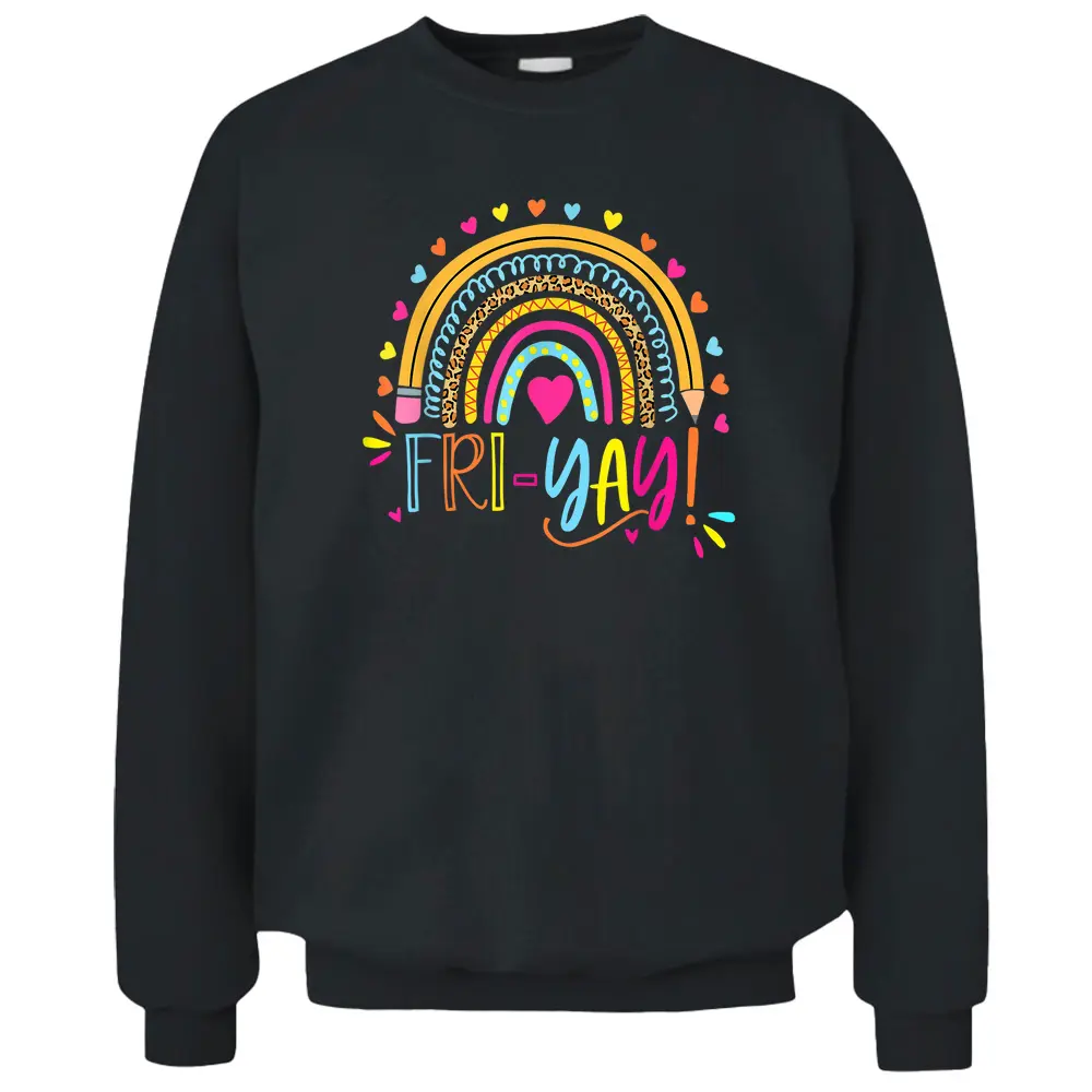 Happy Fri-Yay Friday Lovers Fun Teacher Gift Leopard Rainbow Pullover Sweatshirt