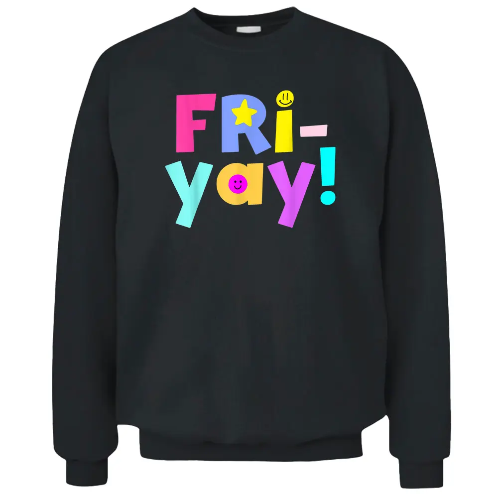 Happy Friday Happy Fri Yay Confetti Lovers Fun Teacher Pullover Sweatshirt