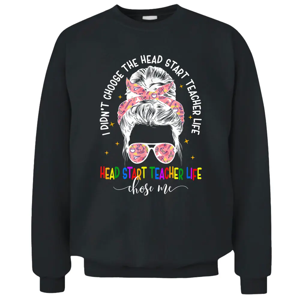 Head Start Teacher Messy Bun Head Start Teachers Life Pullover Sweatshirt