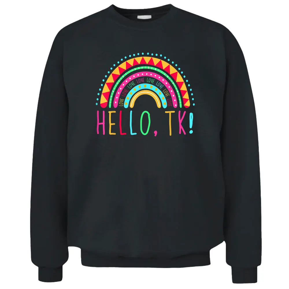 Hello TK Rainbow Pre-K Preschool Teacher Student Funny Pullover Sweatshirt