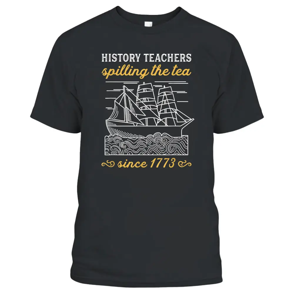 History Teacher Funny Saying  Spilling Tea Since 1773 Teach T-Shirt