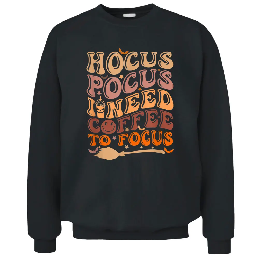 Hocus Pocus I Need Coffee To Focus Halloween Teachers Pullover Sweatshirt