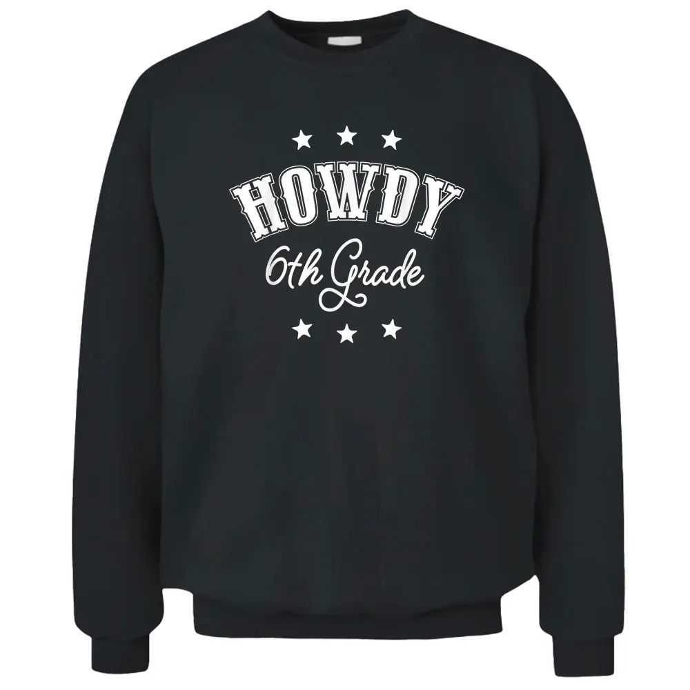 Howdy 6th Grade Teachers Kids Cowboy Cowgirl Back To School Pullover Sweatshirt