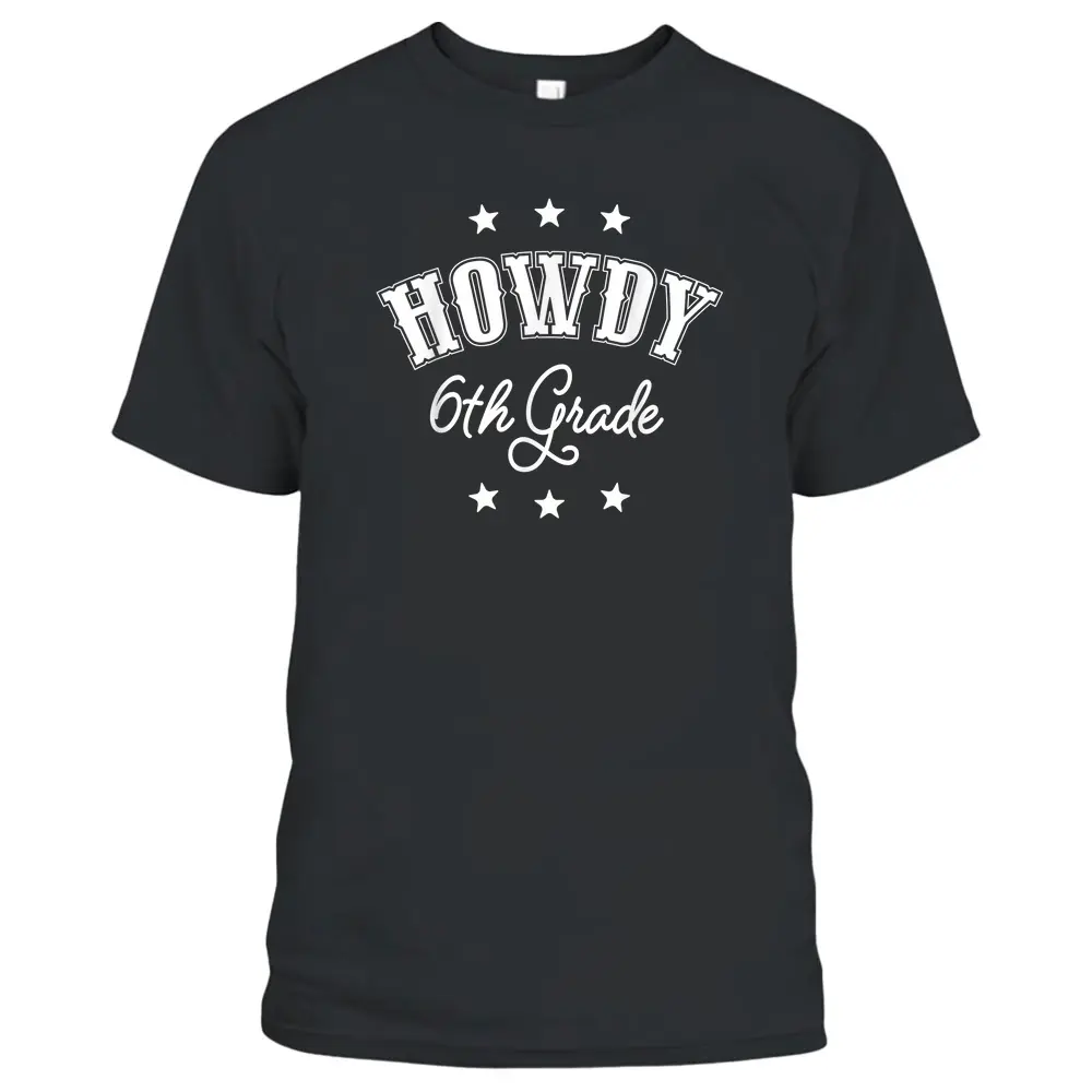 Howdy 6th Grade Teachers Kids Cowboy Cowgirl Back To School T-Shirt