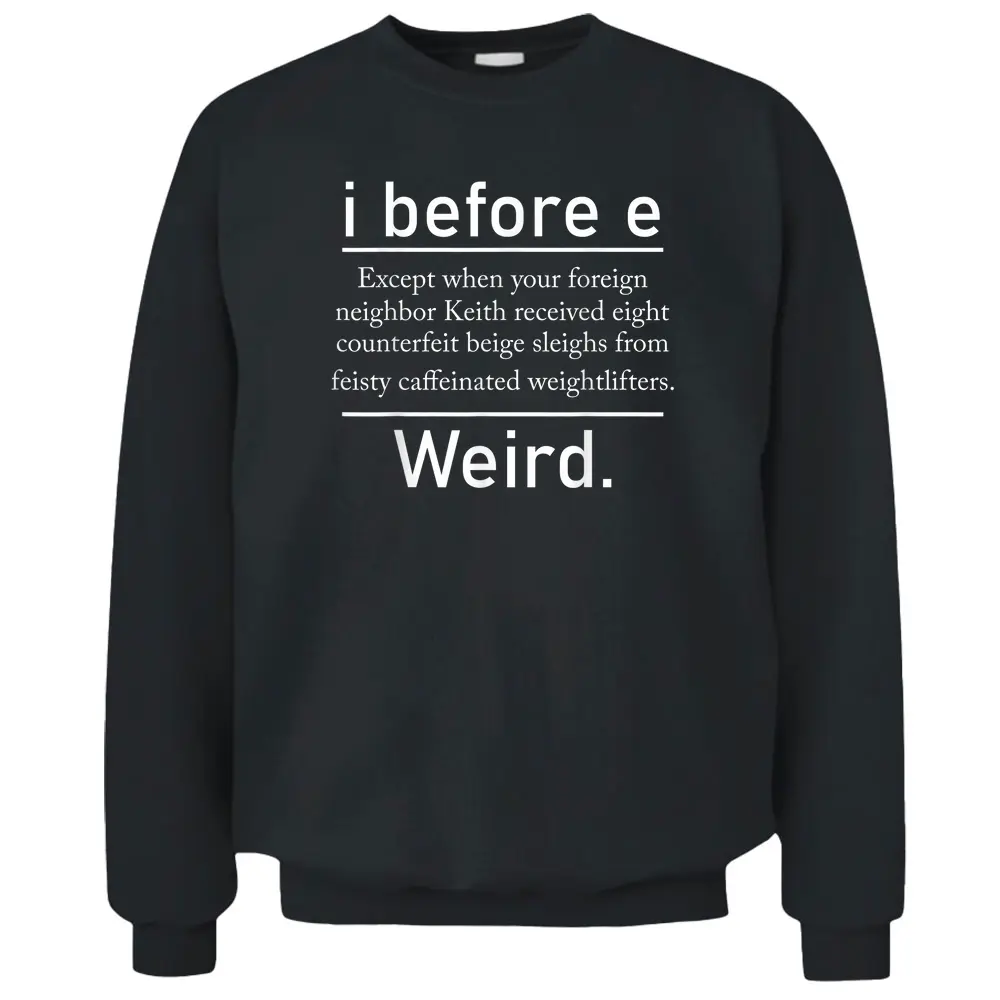 I Before E Weird Spelling Funny English Grammar Teacher Pullover Sweatshirt