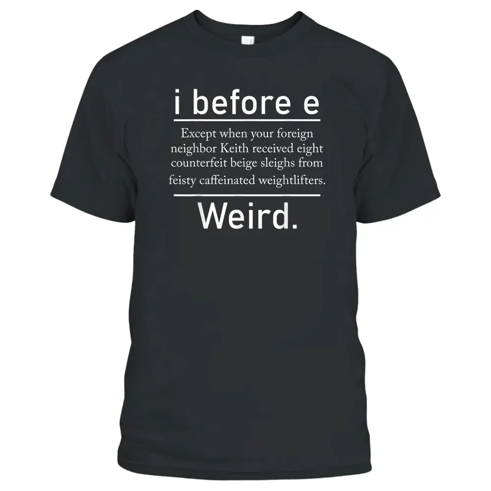 I Before E Weird Spelling Funny English Grammar Teacher T-Shirt