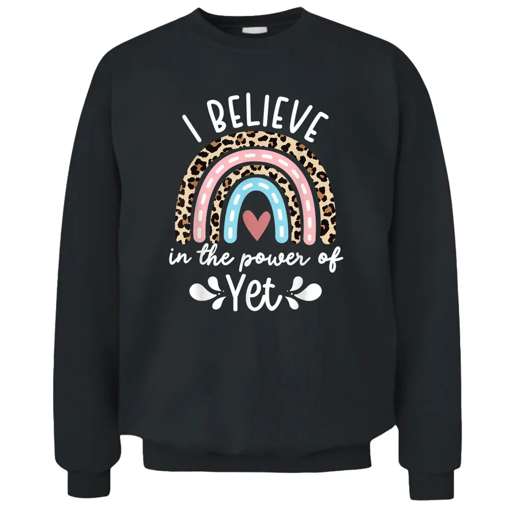 I Believe In The Power Of Yet Rainbow Teacher Growth Mindset Pullover Sweatshirt