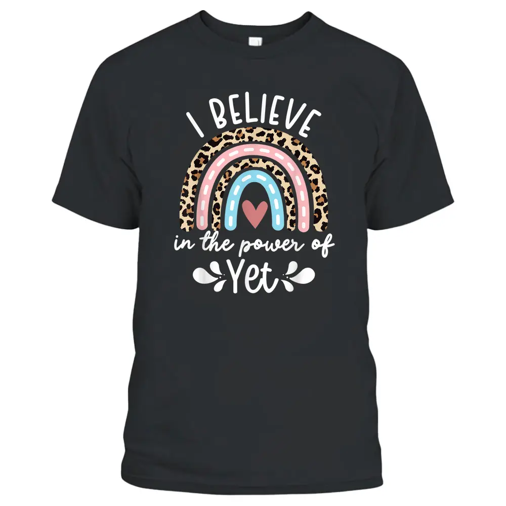 I Believe In The Power Of Yet Rainbow Teacher Growth Mindset T-Shirt