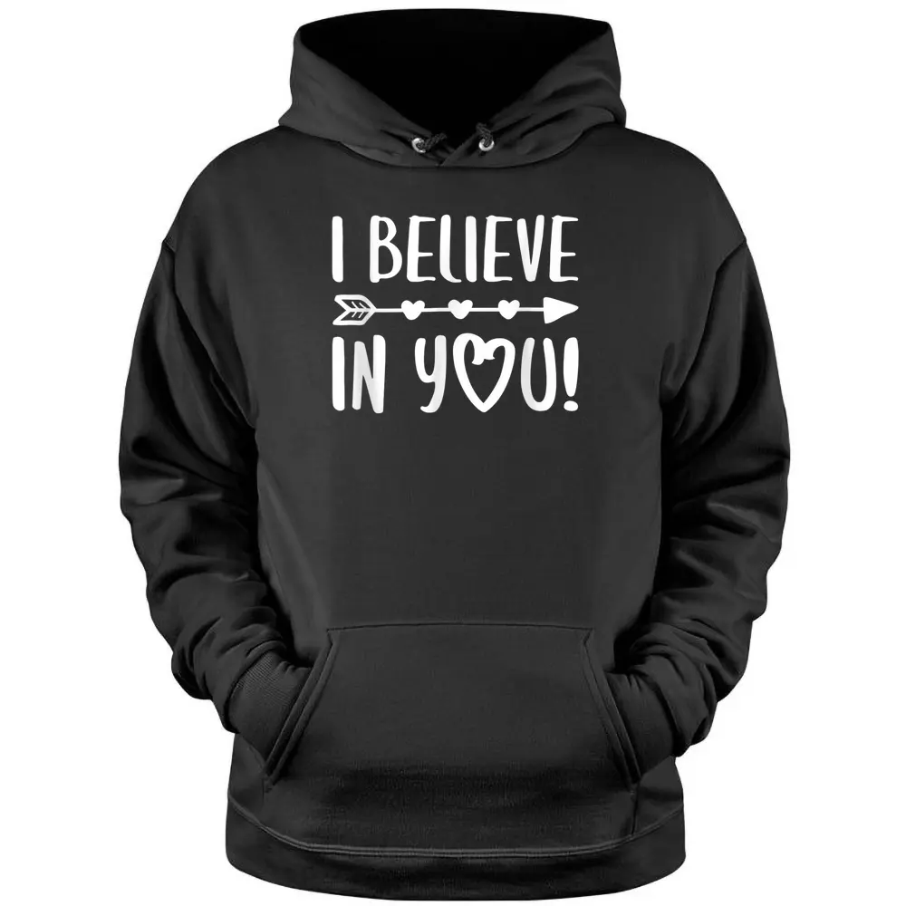 I Believe In You  Teacher Testing Day Pullover Hoodie