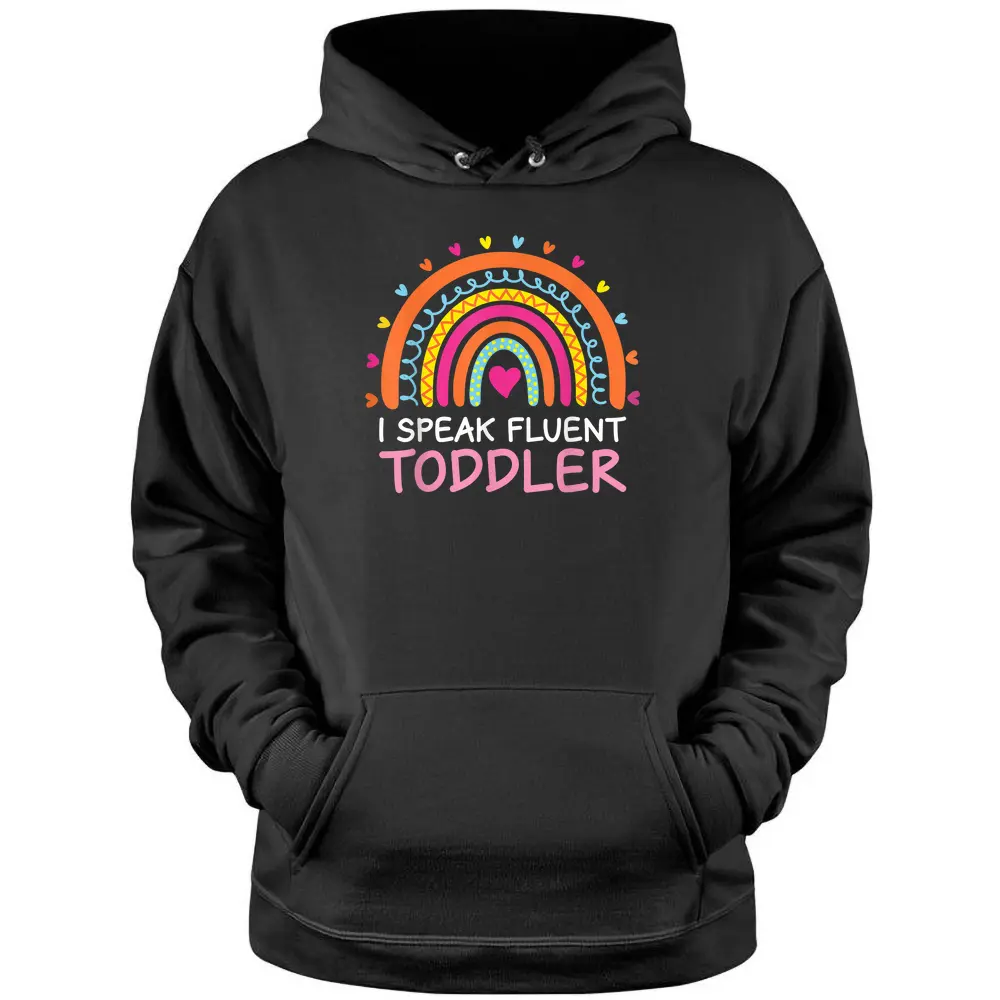 I Speak Fluent Toddler Daycare Provider Rainbow PreK Teacher Pullover Hoodie