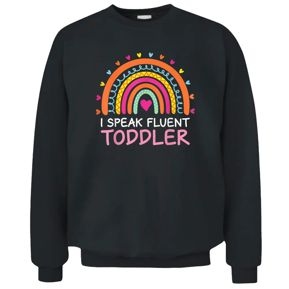 I Speak Fluent Toddler Daycare Provider Rainbow PreK Teacher Pullover Sweatshirt