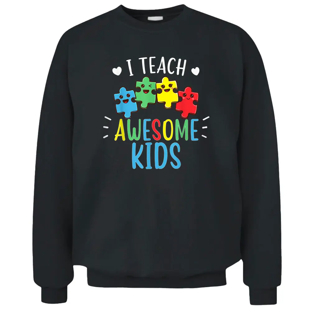 I Teach Awesome Kids Autism Awareness Sped Teacher Pullover Sweatshirt