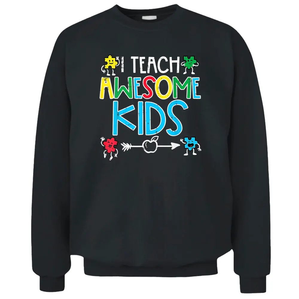 I Teach Awesome Kids Autism Awareness Sped Teacher Me Pullover Sweatshirt