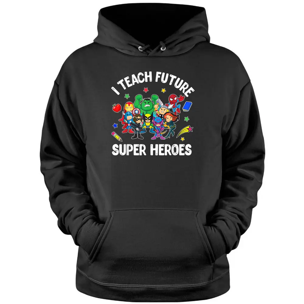 I Teach Future Super Heroes Tee Gift Teaching Mother Day Pullover Hoodie