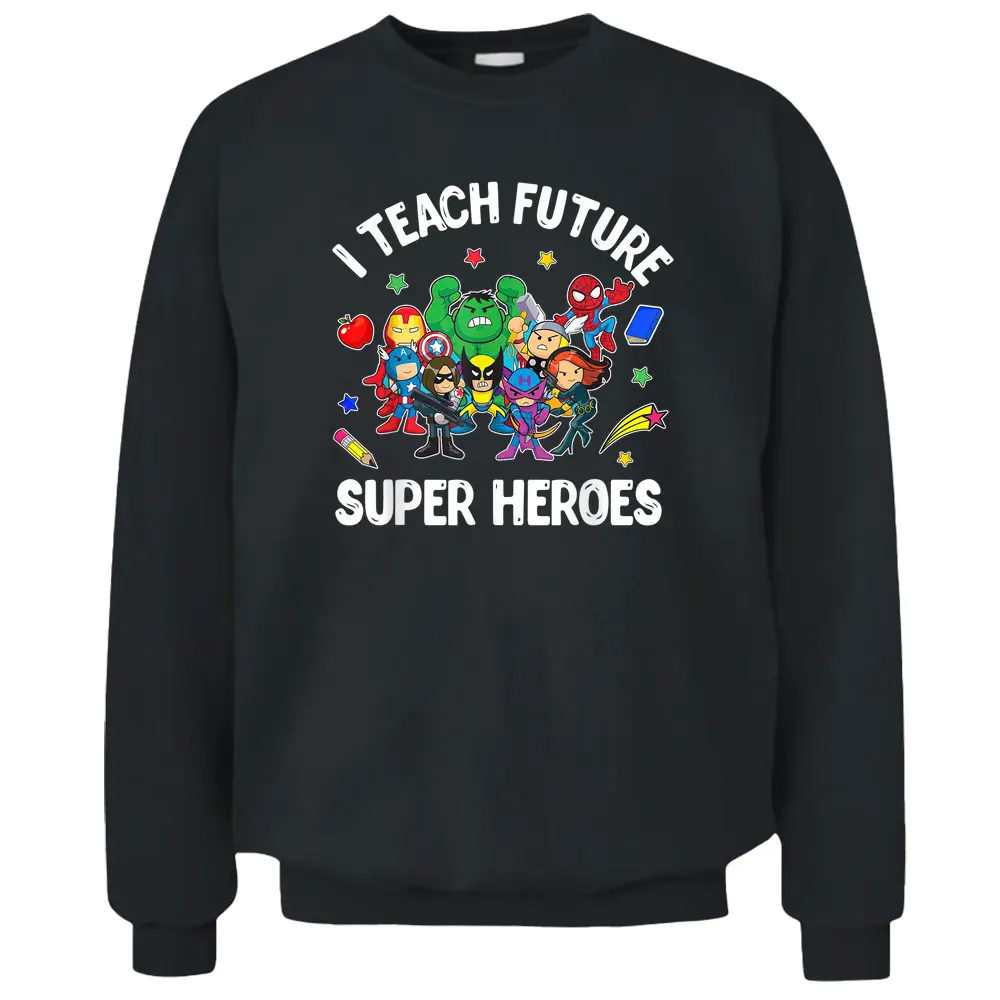 I Teach Future Super Heroes Tee Gift Teaching Mother Day Pullover Sweatshirt