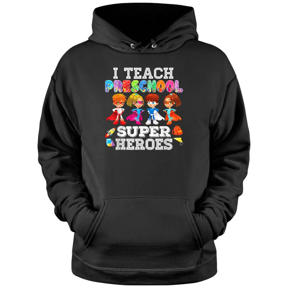 I Teach Preschool Superheroes  Back To School Teacher Pullover Hoodie