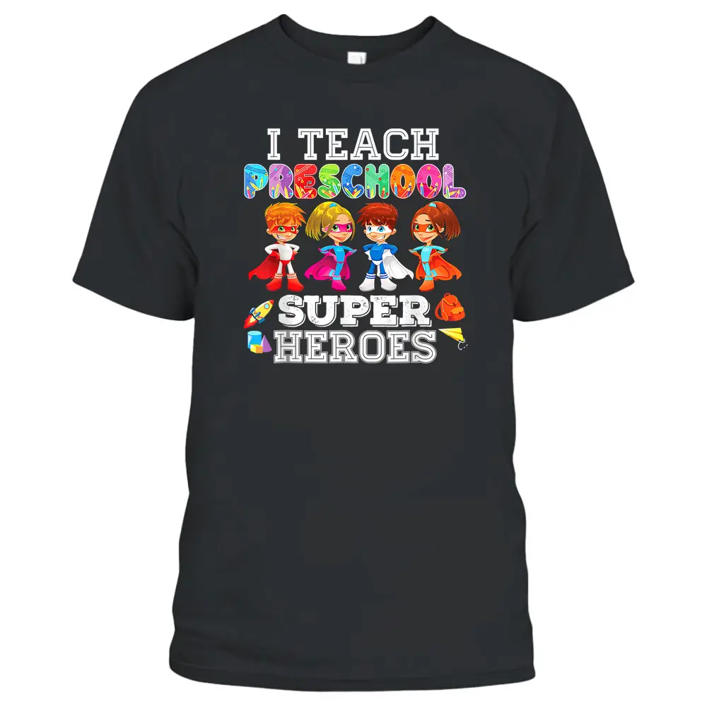 I Teach Preschool Superheroes  Back To School Teacher T-Shirt