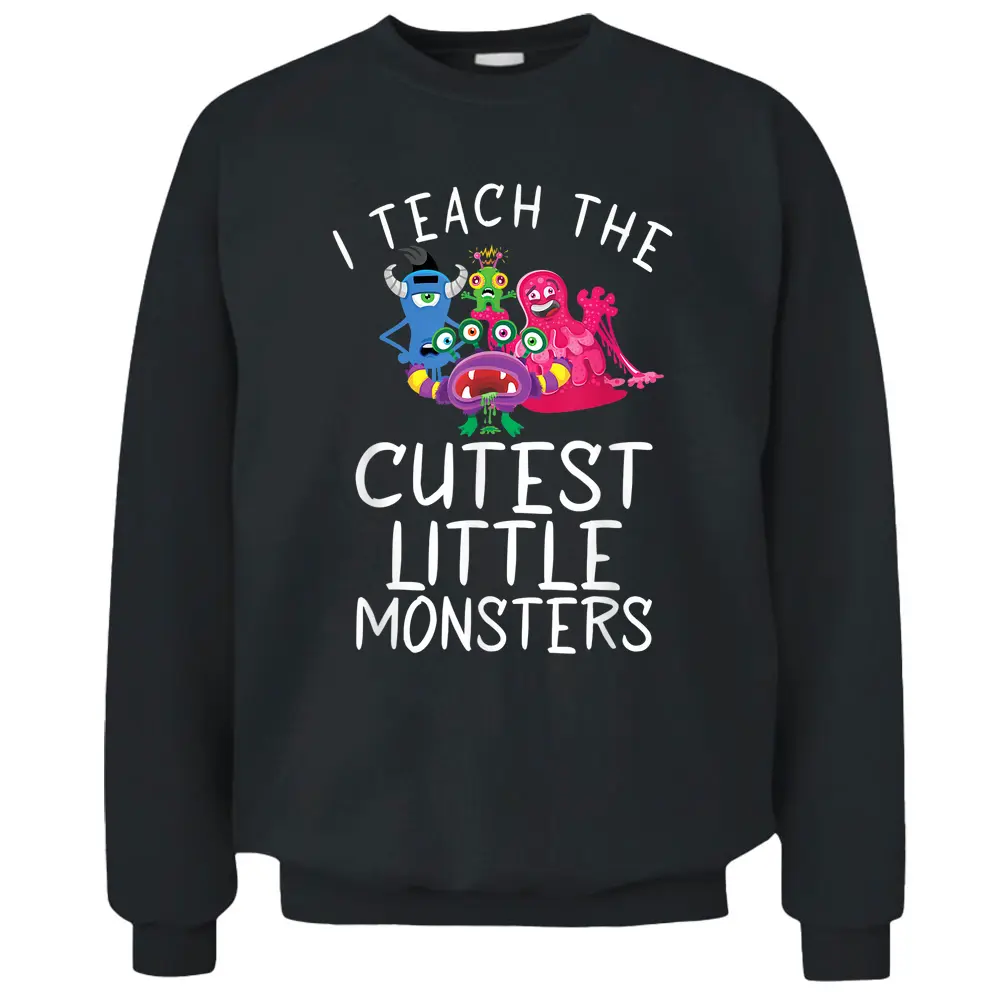 I Teach The Cutest Little Monsters School Holiday Teacher Pullover Sweatshirt