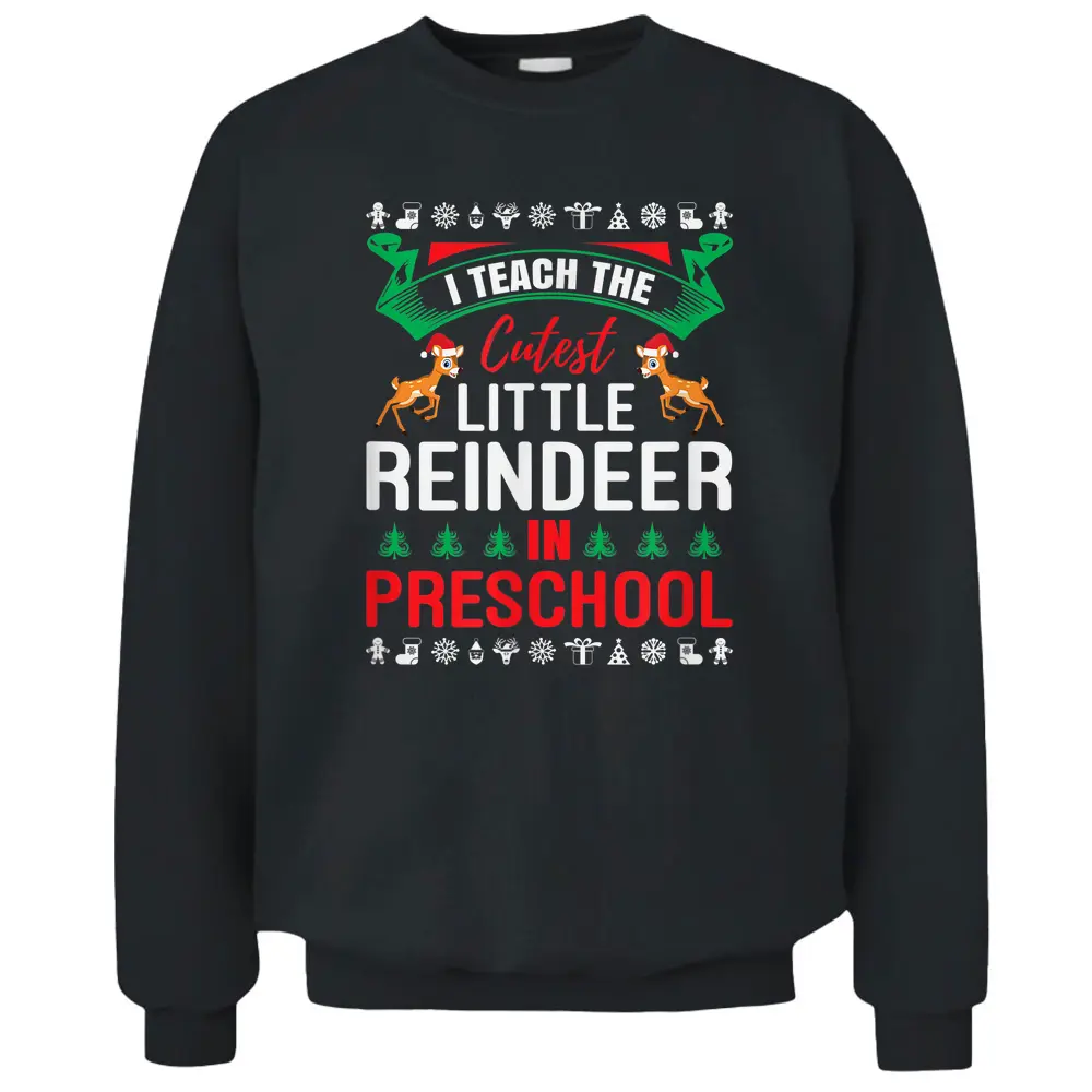 I Teach The Cutest Little Reindeer Christmas Teacher Class Pullover Sweatshirt