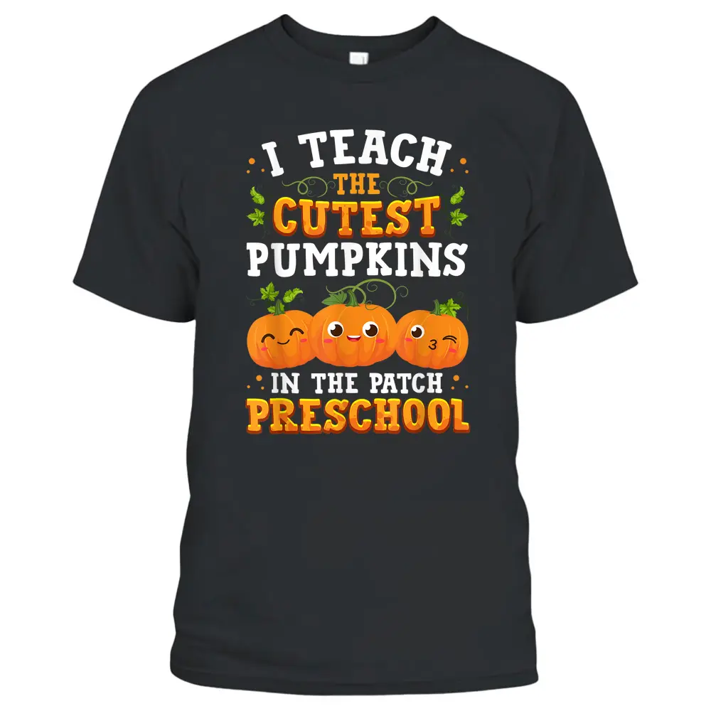 I Teach The Cutest Preschool Pumpkins Halloween Teacher Fall T-Shirt