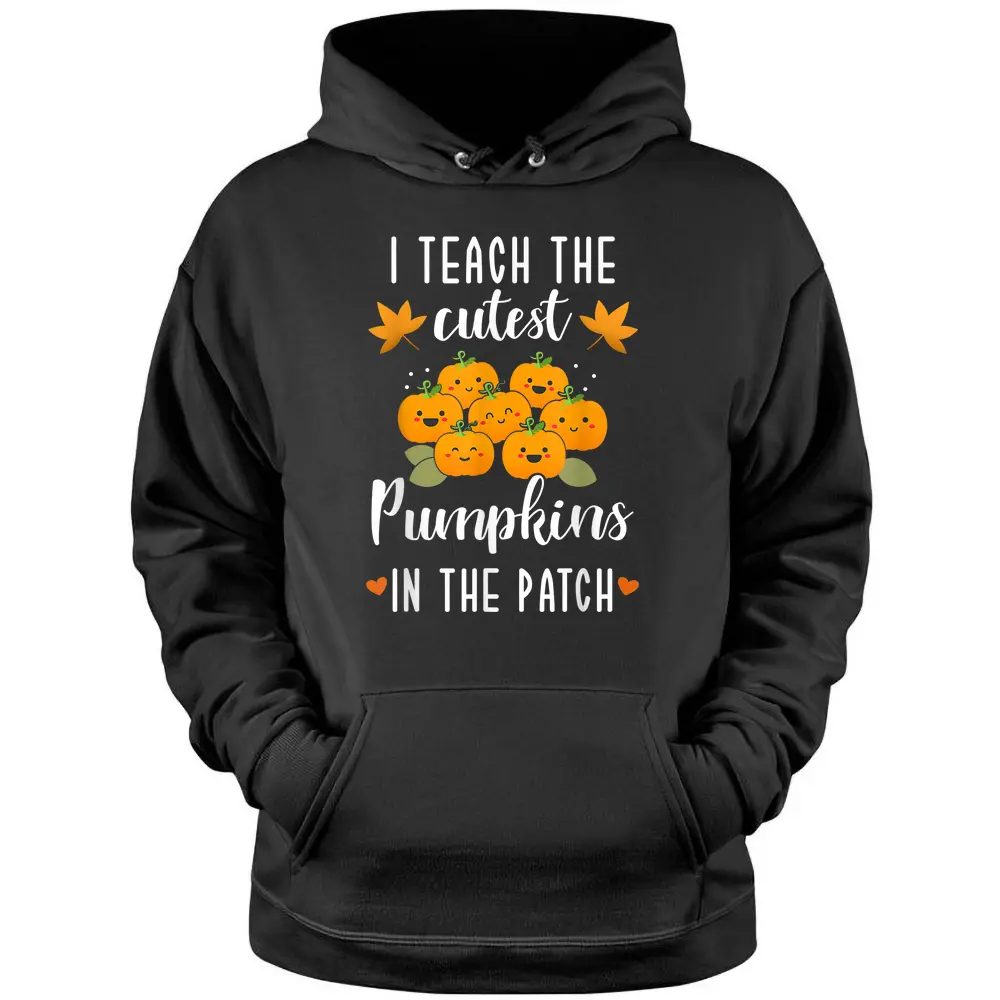 I Teach The Cutest Pumpkins In The Patch Halloween Teacher Pullover Hoodie