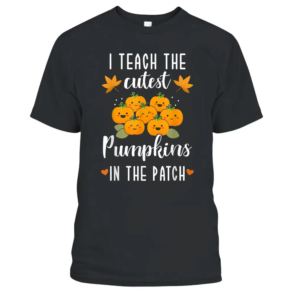 I Teach The Cutest Pumpkins In The Patch Halloween Teacher T-Shirt