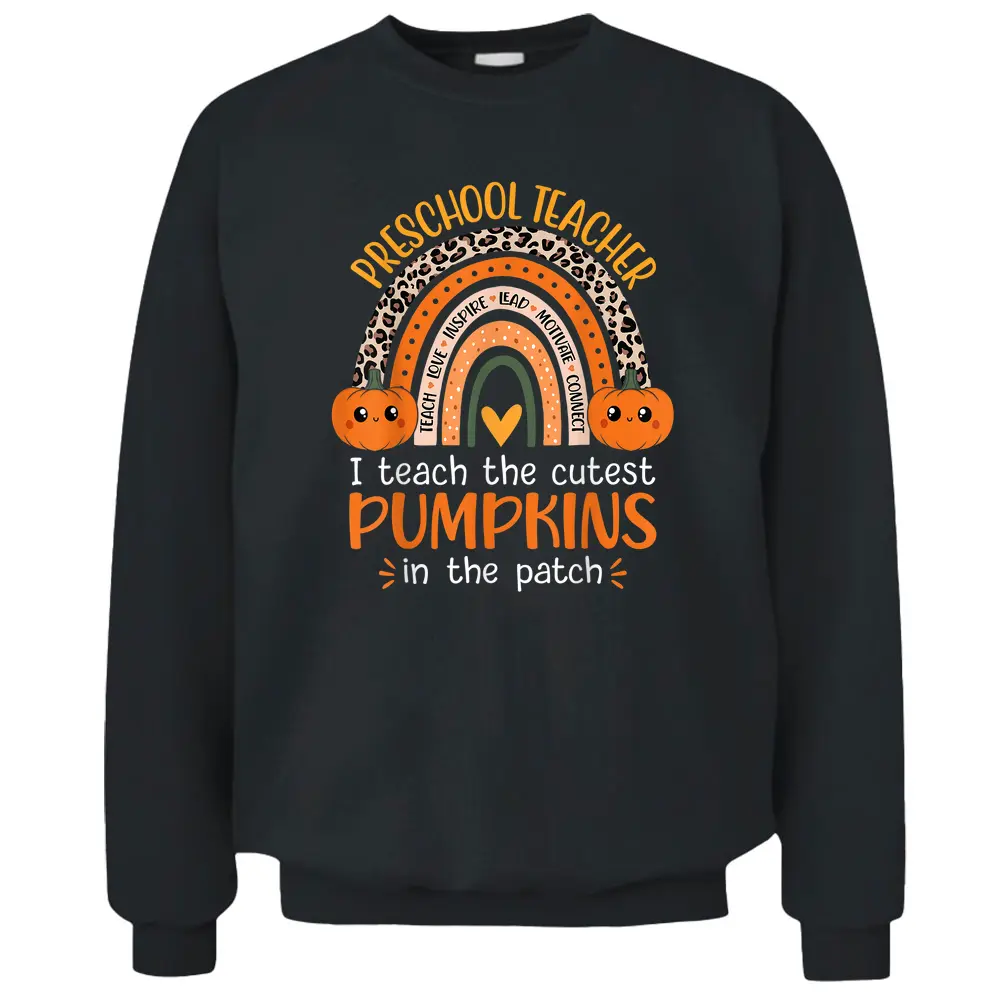 I Teach The Cutest Pumpkins In The Patch Preschool Teacher Pullover Sweatshirt