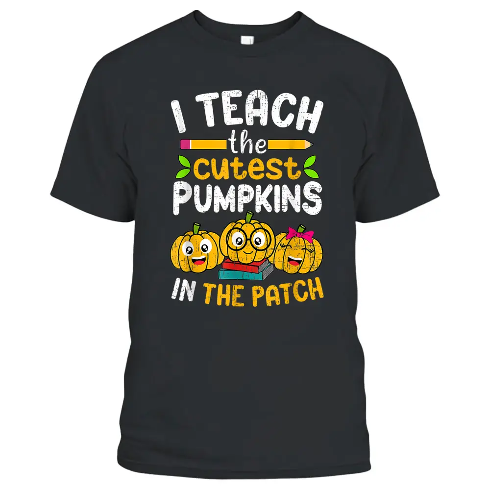 I Teach The Cutest Pumpkins In The Patch Teacher Fall Season T-Shirt