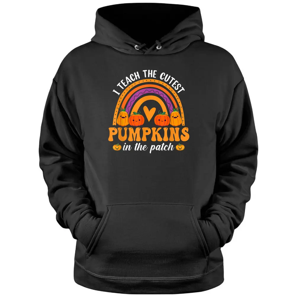 I Teach The Cutest Pumpkins Rainbow Halloween Teacher Pullover Hoodie