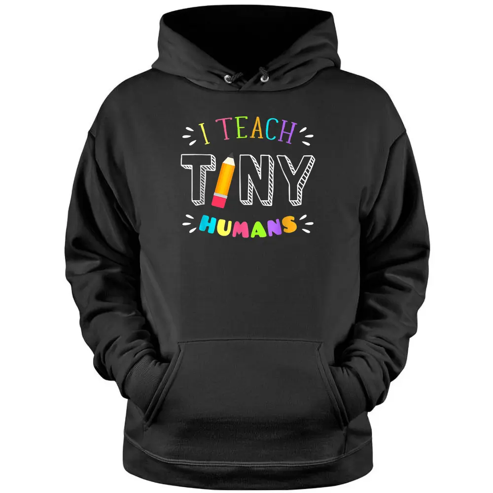 I Teach Tiny Humans Pre Kindergarten Teacher Back To School Pullover Hoodie