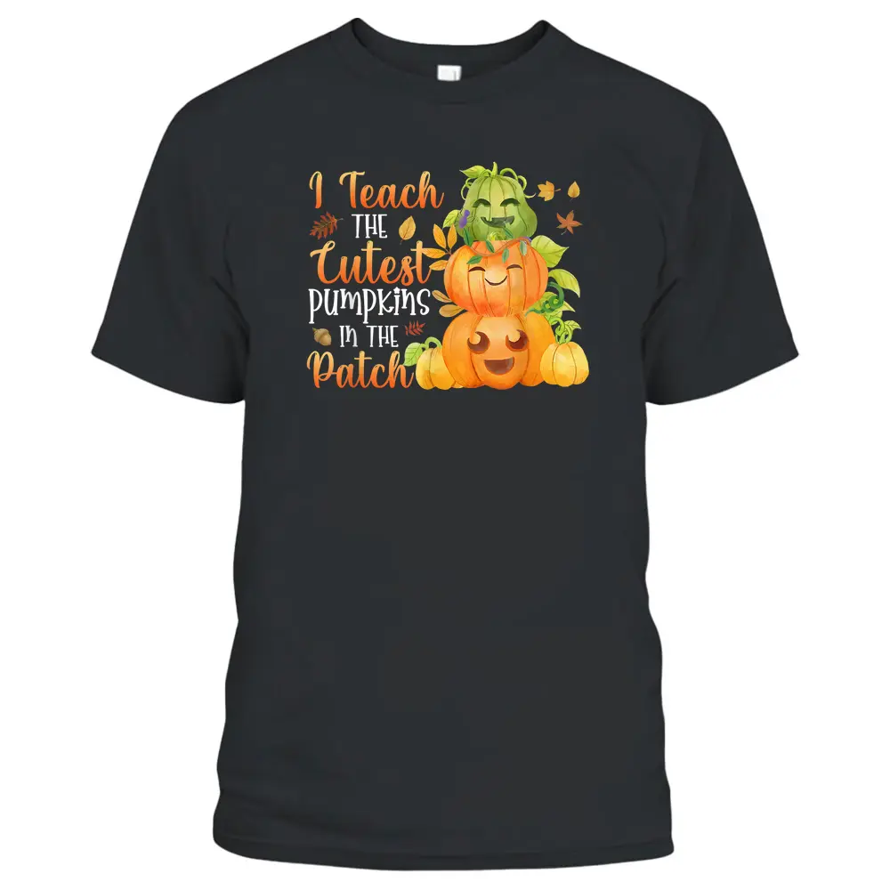 I Teacher The Cutest Pumpkins In The Patch - Pumpkin Teacher T-Shirt