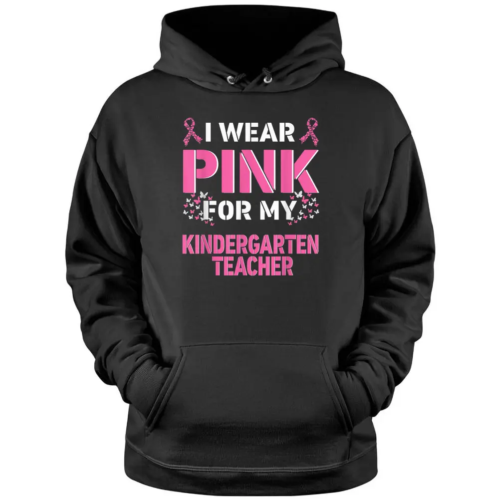 I Wear Pink For My Kindergarten Teacher Breast Cancer Pullover Hoodie