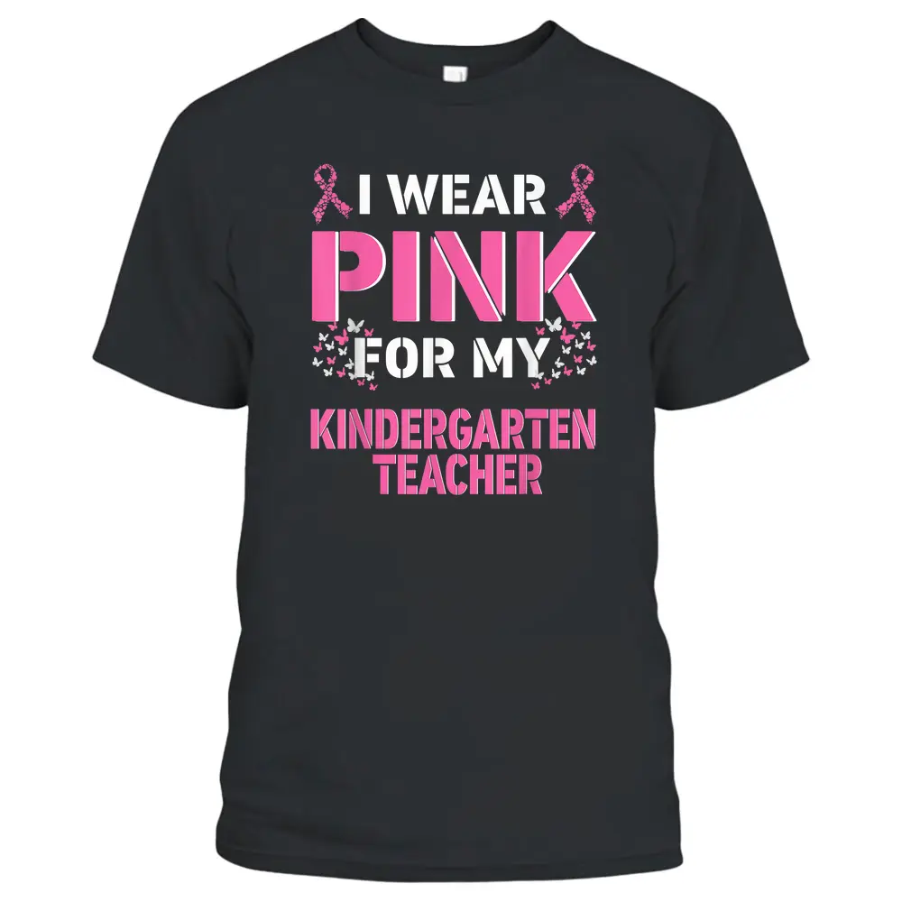 I Wear Pink For My Kindergarten Teacher Breast Cancer T-Shirt