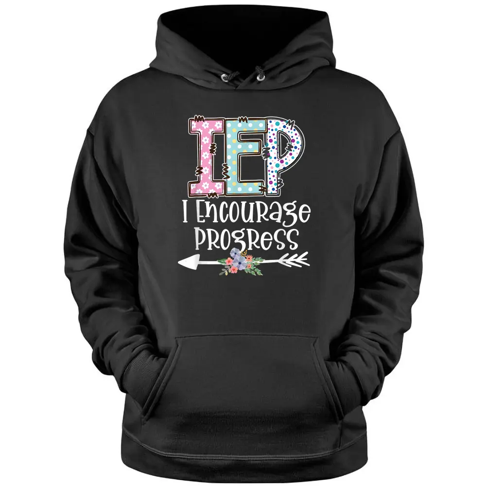 IEP I Encourage Progress Special Education IEP Teacher Pullover Hoodie