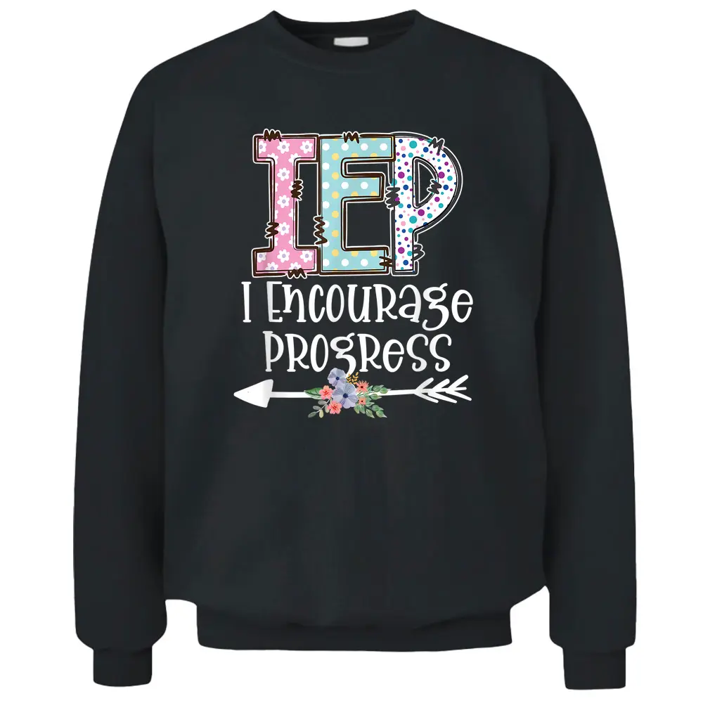 IEP I Encourage Progress Special Education IEP Teacher Pullover Sweatshirt