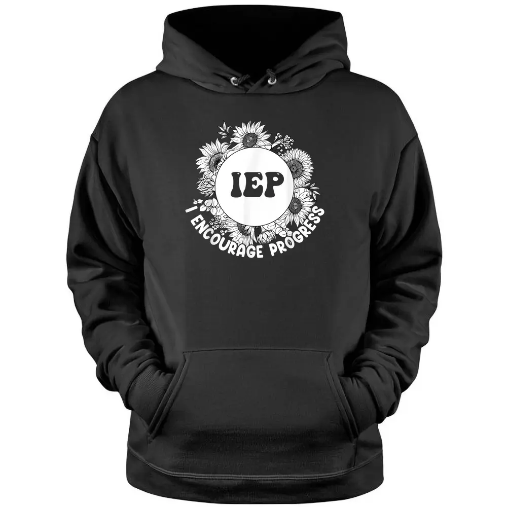 I.E.P I ENCOURAGE PROGRESS Teacher Appreciation Gift Pullover Hoodie