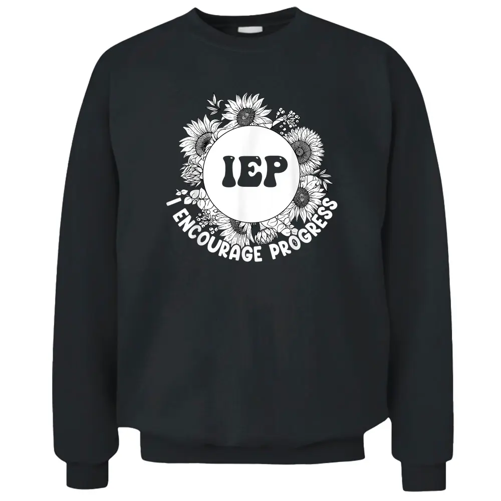 I.E.P I ENCOURAGE PROGRESS Teacher Appreciation Gift Pullover Sweatshirt